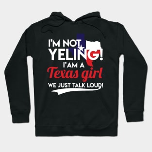 I'm Not Yelling I'm A Texas Girl Funny Texas Pride Texas Flag Gift Hoodie
